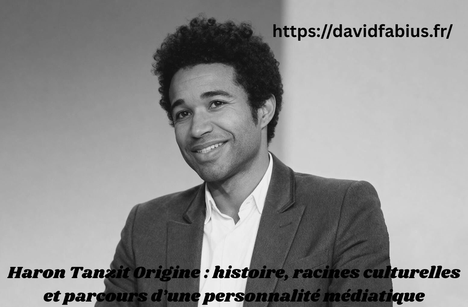 haron tanzit origine – Haron Tanzit : origine et parcours d’un acteur contemporain